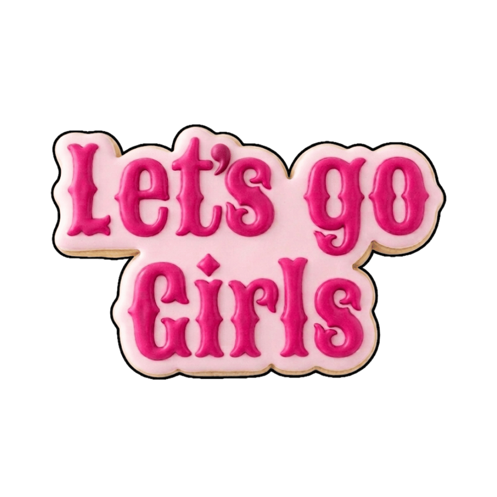Pink plaque cookie that says Let's go girls